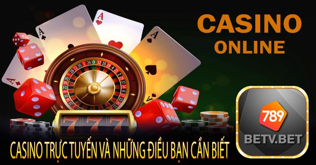 Casino Trực Tuyến Và Những Điều Bạn Cần Biết